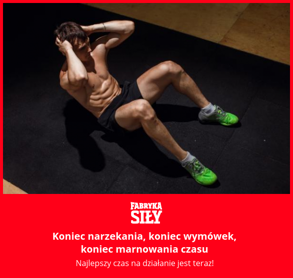Koniec narzekania, koniec wymówek, koniec marnowania czasu - motywacja do treningu - Fabryka Siły