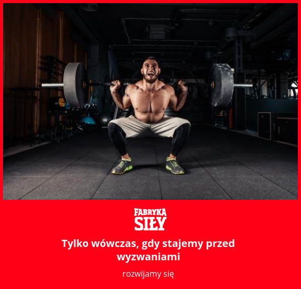 Tylko wówczas, gdy stajemy przed wyzwaniami - motywacja do treningu - Fabryka Siły