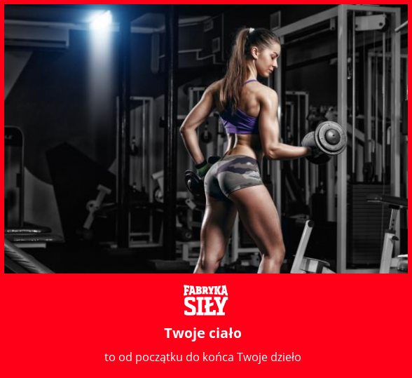 Twoje ciało - motywacja do treningu - Fabryka Siły