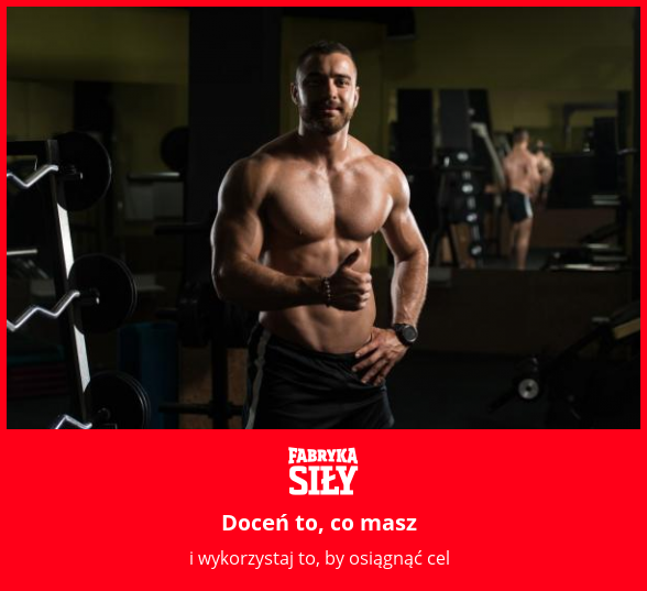 Doceń to, co masz - motywacja do treningu - Fabryka Siły