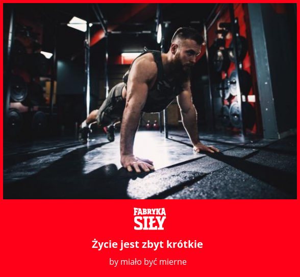 Życie jest zbyt krótkie - motywacja do treningu - Fabryka Siły