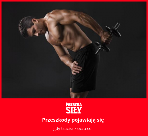 Przeszkody pojawiają się - motywacja do treningu - Fabryka Siły