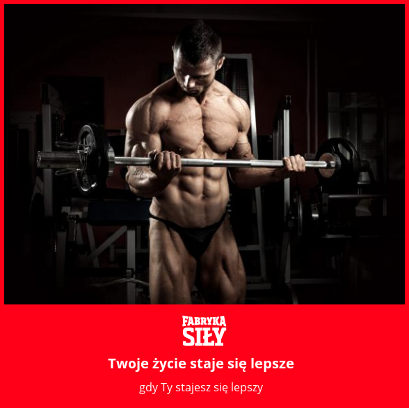 Twoje życie staje się lepsze - motywacja do treningu - Fabryka Siły