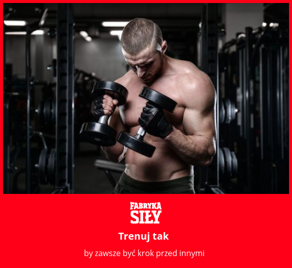Trenuj tak - motywacja do treningu - Fabryka Siły