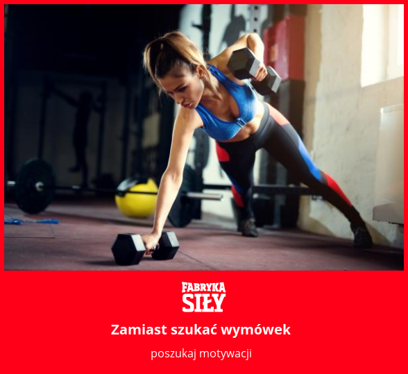 Zamiast szukać wymówek - motywacja do treningu - Fabryka Siły