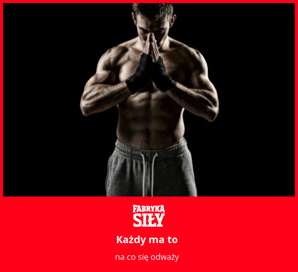 Każdy ma to - motywacja do treningu - Fabryka Siły