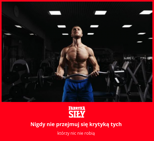 Nigdy nie przejmuj się krytyką tych - motywacja do treningu - Fabryka Siły