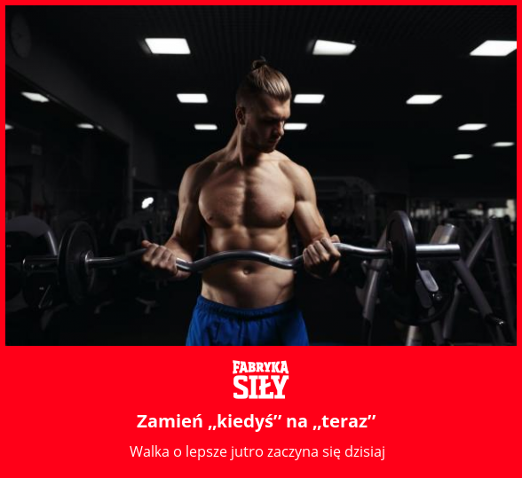 Zamień „kiedyś” na „teraz” - motywacja do treningu - Fabryka Siły