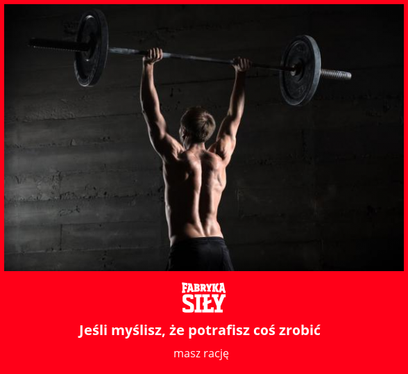Jeśli myślisz, że potrafisz coś zrobić - motywacja do treningu - Fabryka Siły