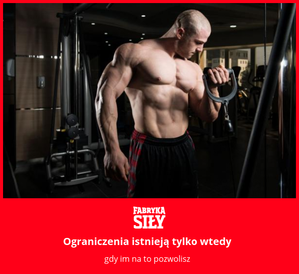 Ograniczenia istnieją tylko wtedy - motywacja do treningu - Fabryka Siły