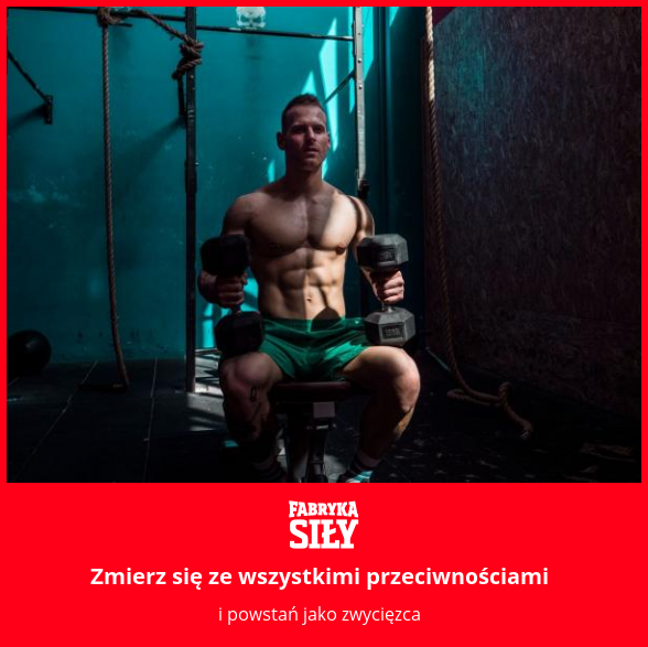 Zmierz się ze wszystkimi przeciwnościami - motywacja do treningu - Fabryka Siły