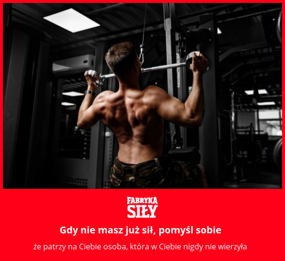 Gdy nie masz już sił, pomyśl sobie - motywacja do treningu - Fabryka Siły
