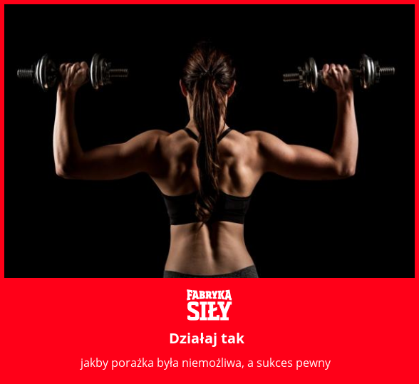 Działaj tak - motywacja do treningu - Fabryka Siły