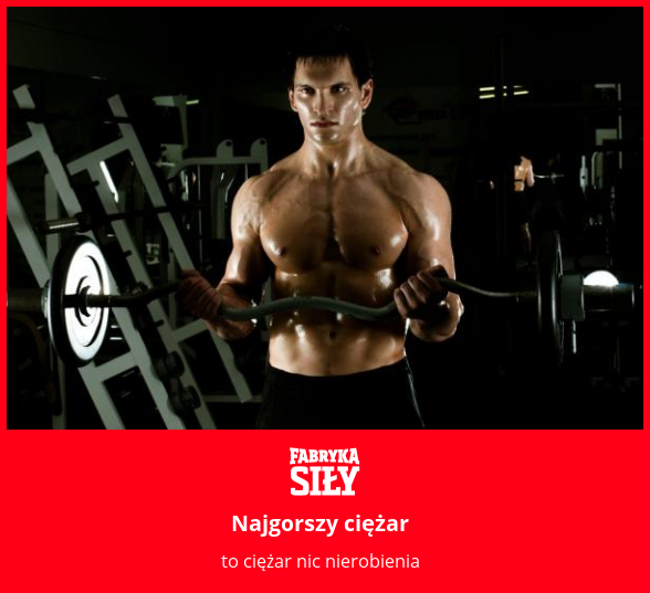 Najgorszy ciężar - motywacja do treningu - Fabryka Siły