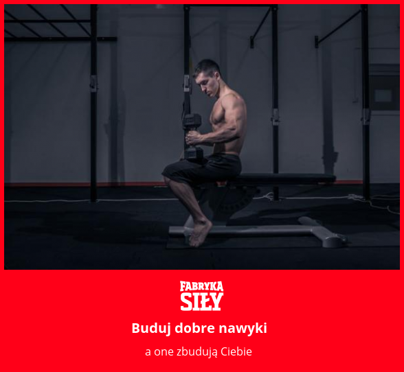 Buduj dobre nawyki - motywacja do treningu - Fabryka Siły