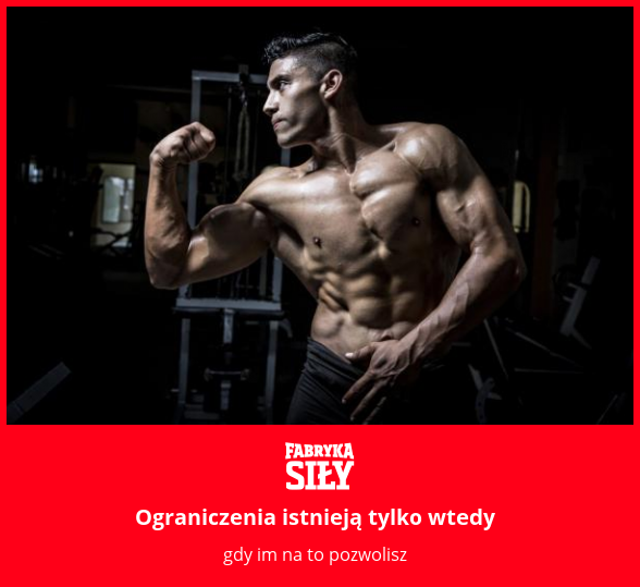 Ograniczenia istnieją tylko wtedy - motywacja do treningu - Fabryka Siły