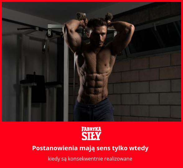 Postanowienia mają sens tylko wtedy - motywacja do treningu - Fabryka Siły