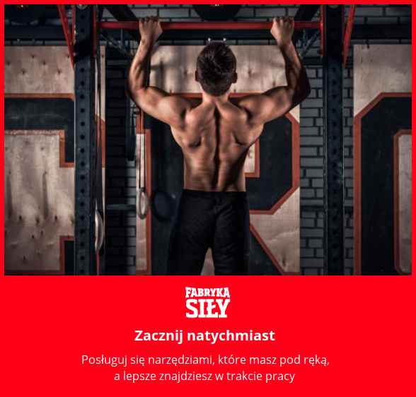 Zacznij natychmiast - motywacja do treningu - Fabryka Siły
