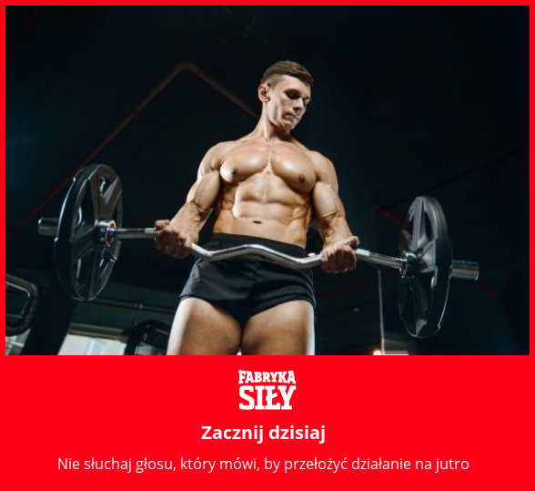 Zacznij dzisiaj - motywacja do treningu - Fabryka Siły