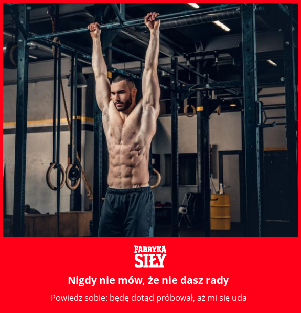 Nigdy nie mów, że nie dasz rady - motywacja do treningu - Fabryka Siły