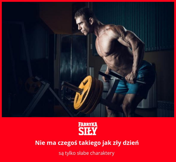 Nie ma czegoś takiego jak zły dzień - motywacja do treningu - Fabryka Siły