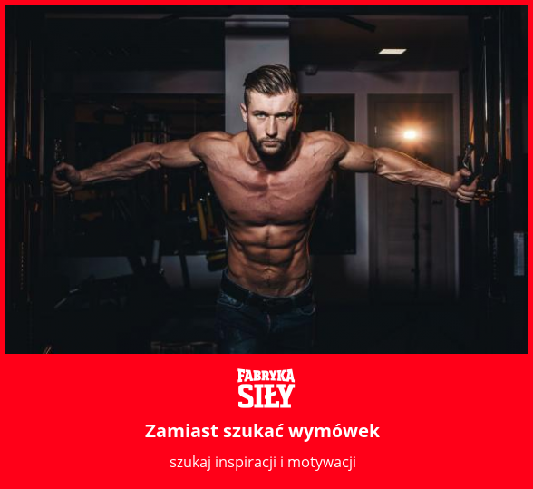 Zamiast szukać wymówek - motywacja do treningu - Fabryka Siły