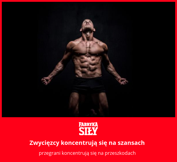 Zwycięzcy koncentrują się na szansach - motywacja do treningu - Fabryka Siły