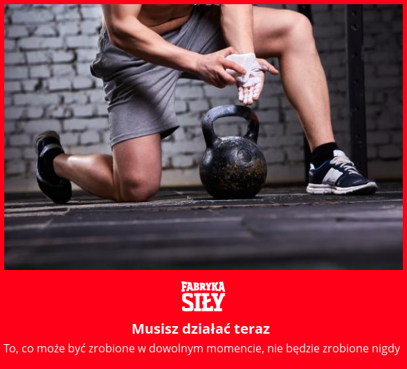 Musisz działać teraz - motywacja do treningu - Fabryka Siły
