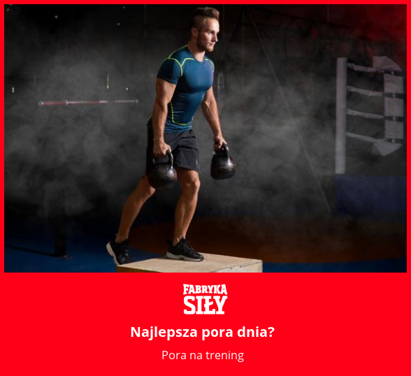Najlepsza pora dnia? - motywacja do treningu - Fabryka Siły