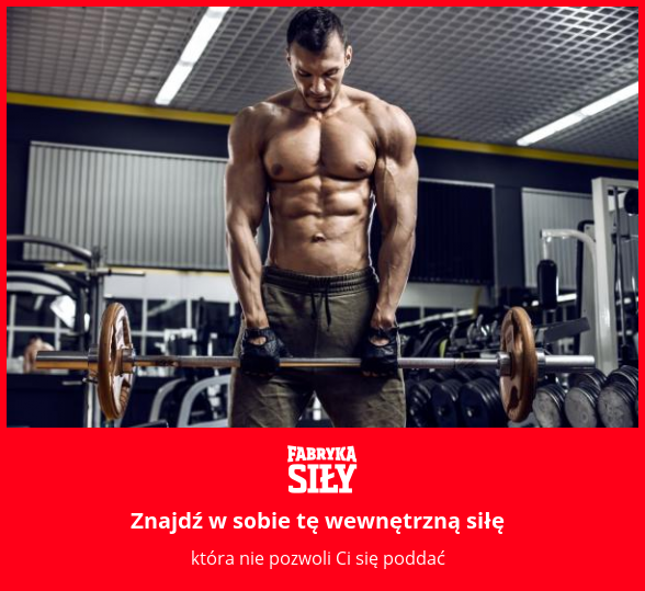 Znajdź w sobie tę wewnętrzną siłę - motywacja do treningu - Fabryka Siły