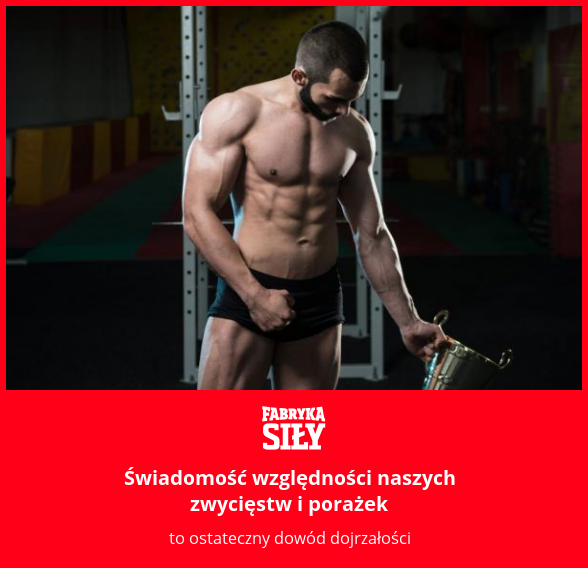 Świadomość względności naszych zwycięstw i porażek - motywacja do treningu - Fabryka Siły