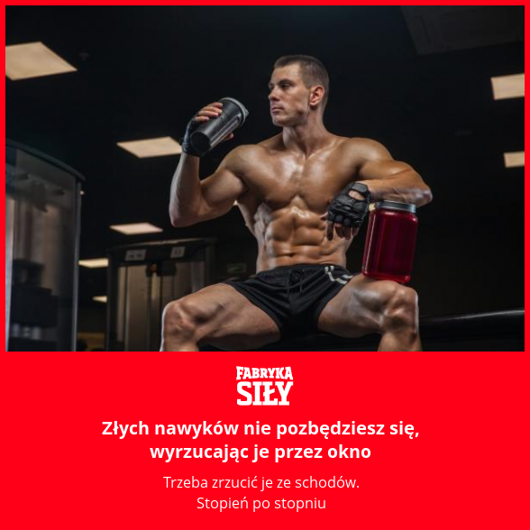 Złych nawyków nie pozbędziesz się, wyrzucając je przez okno - motywacja do treningu - Fabryka Siły