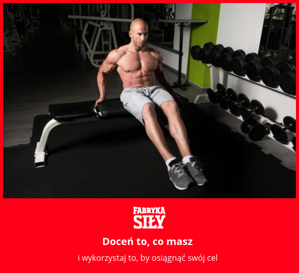 Doceń to, co masz  - motywacja do treningu - Fabryka Siły