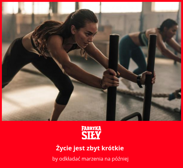 Życie jest zbyt krótkie - motywacja do treningu - Fabryka Siły