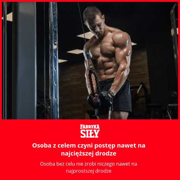 Osoba z celem czyni postęp nawet na najcięższej drodze - motywacja do treningu - Fabryka Siły