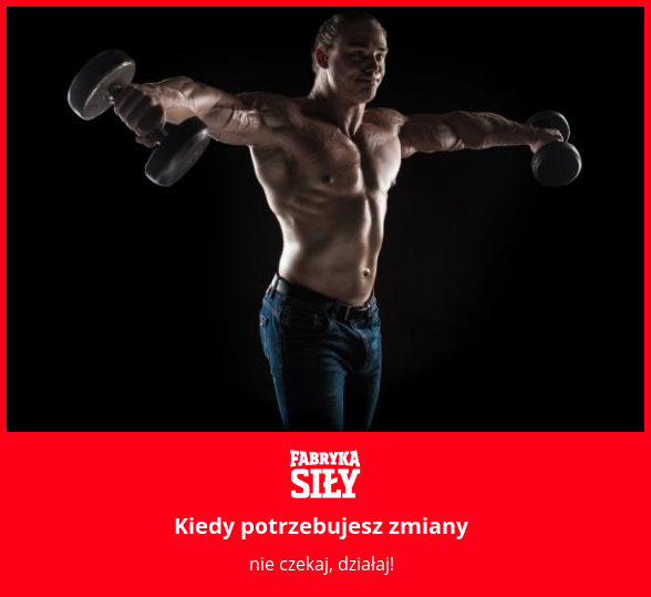 Kiedy potrzebujesz zmiany - motywacja do treningu - Fabryka Siły