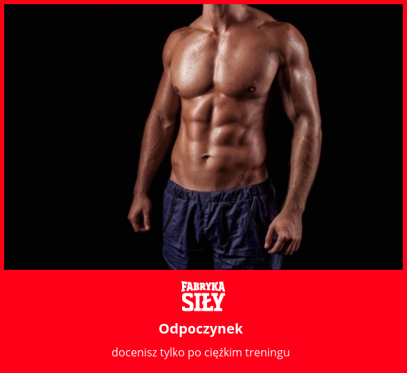 Odpoczynek - motywacja do treningu - Fabryka Siły