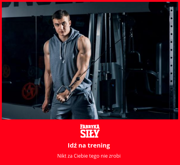 Idź na trening  - motywacja do treningu - Fabryka Siły
