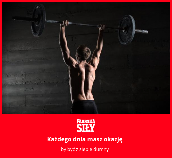 Każdego dnia masz okazję - motywacja do treningu - Fabryka Siły