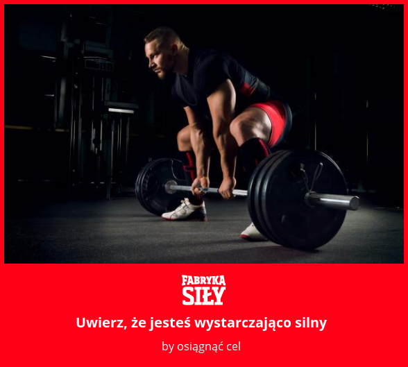 Uwierz, że jesteś wystarczająco silny - motywacja do treningu - Fabryka Siły
