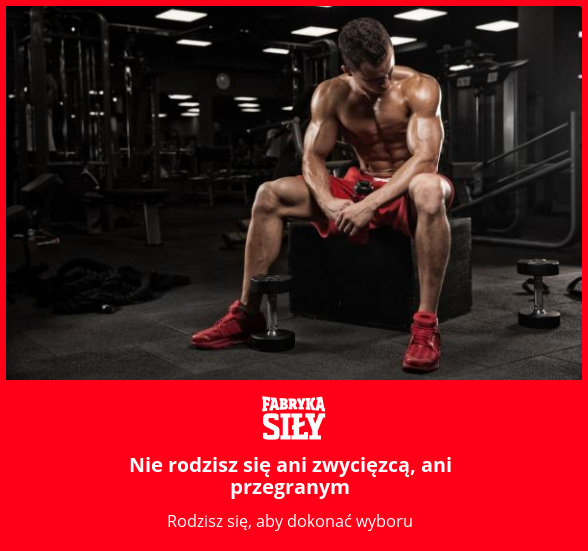 Nie rodzisz się ani zwycięzcą, ani przegranym - motywacja do treningu - Fabryka Siły