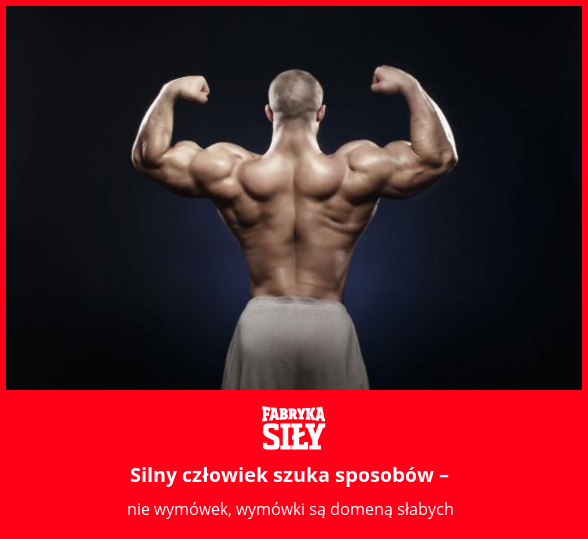 Silny człowiek szuka sposobów –  - motywacja do treningu - Fabryka Siły