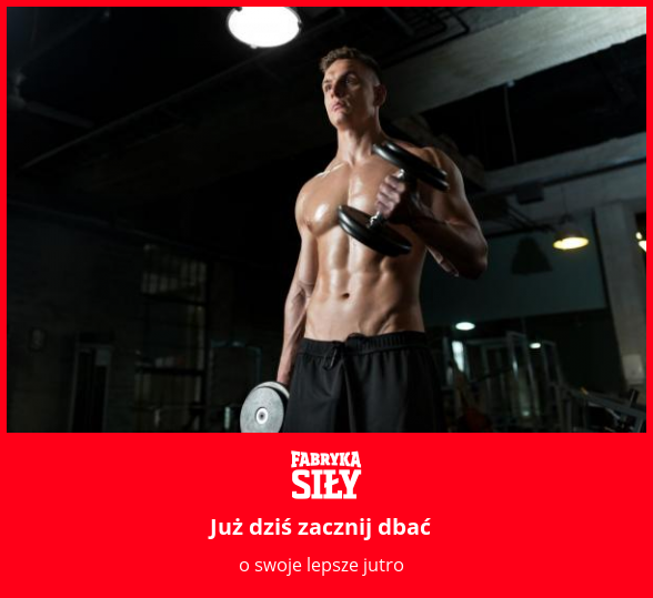 Już dziś zacznij dbać - motywacja do treningu - Fabryka Siły