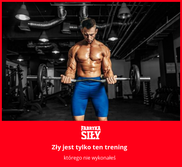 Zły jest tylko ten trening - motywacja do treningu - Fabryka Siły