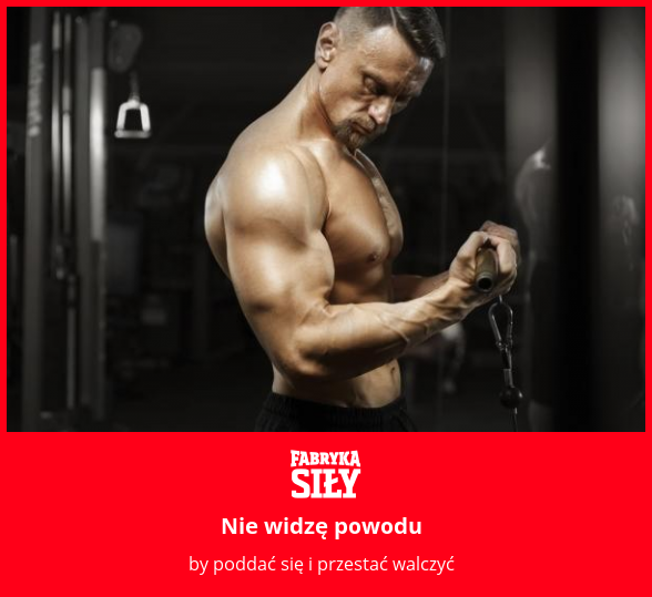Nie widzę powodu - motywacja do treningu - Fabryka Siły