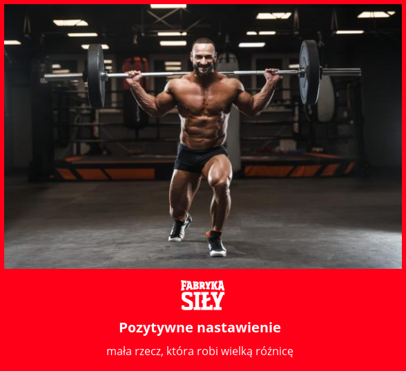 Pozytywne nastawienie - motywacja do treningu - Fabryka Siły