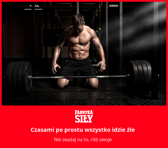 Czasami po prostu wszystko idzie źle - motywacja do treningu - Fabryka Siły