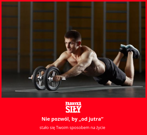 Nie pozwól, by „od jutra” - motywacja do treningu - Fabryka Siły