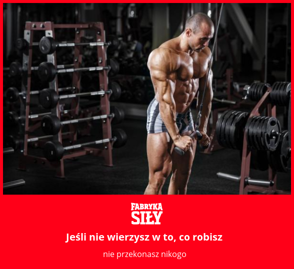 Jeśli nie wierzysz w to, co robisz - motywacja do treningu - Fabryka Siły