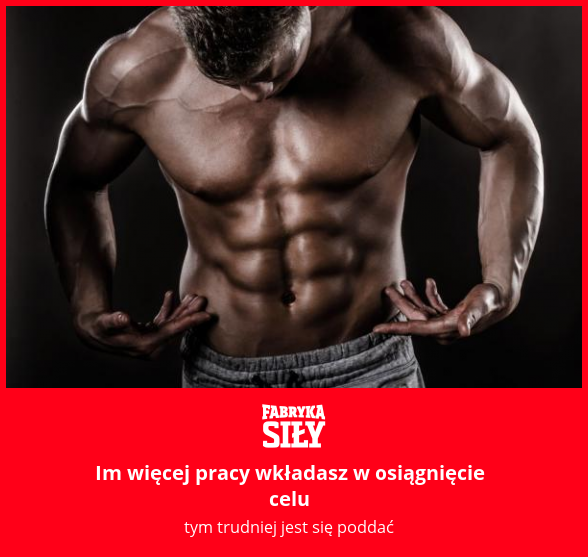 Im więcej pracy wkładasz w osiągnięcie celu - motywacja do treningu - Fabryka Siły